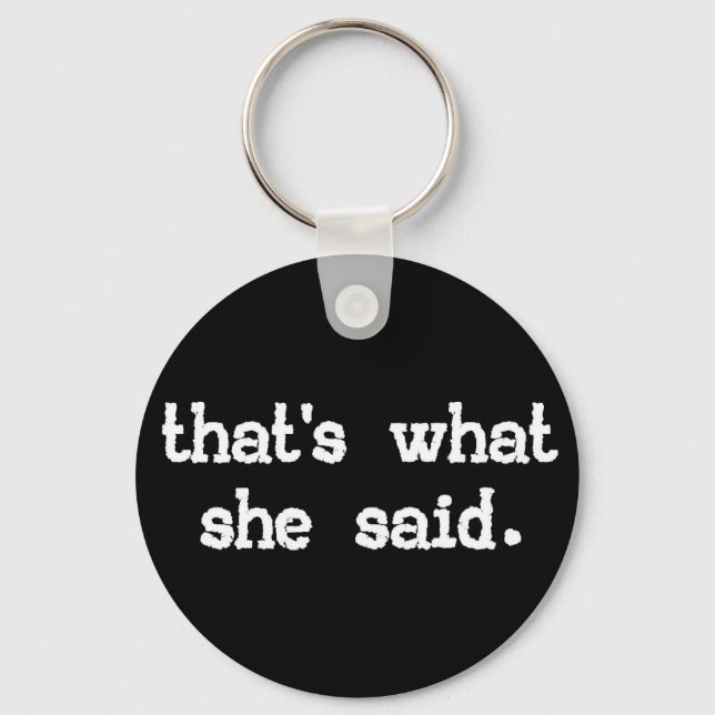 That's what she said - Office Saying Key Ring (Front)