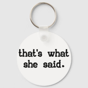 That's what she said - Office Saying Key Ring