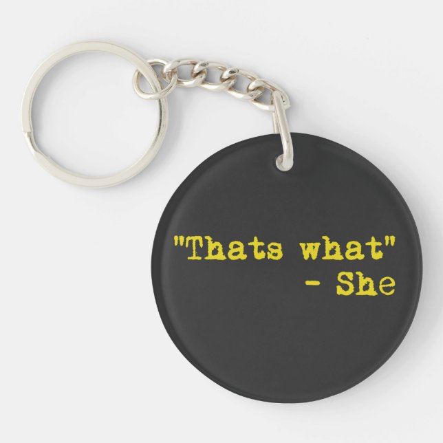 Thats what she said - Quoted Key Ring (Front)