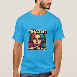 That's What She Said T-Shirt