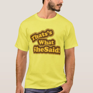 thats what she said T-shirt