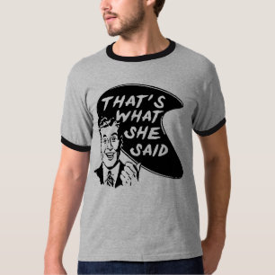 That's What She Said T-Shirt