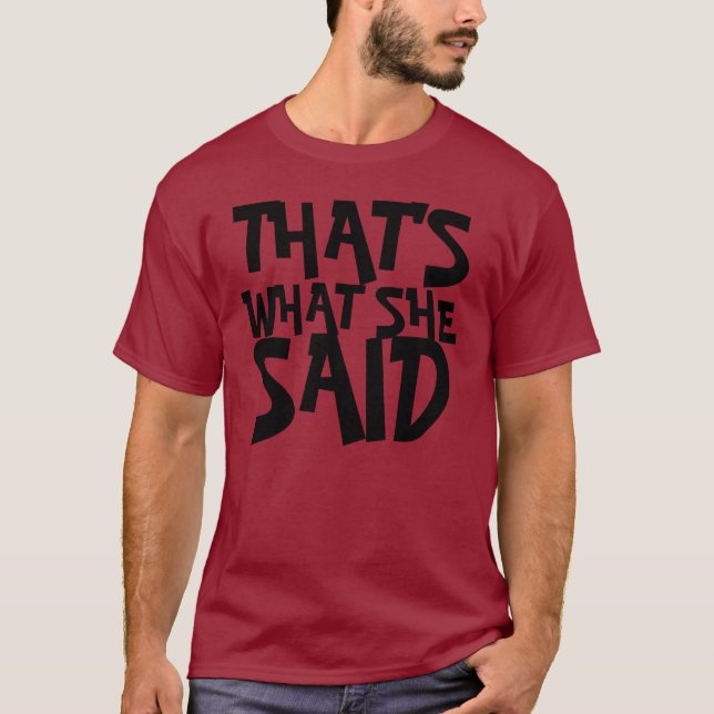 THAT'S, WHAT SHE, SAID T-Shirt (Front)