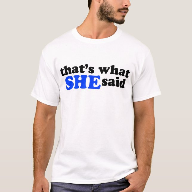 That's What She Said T-Shirt (Front)