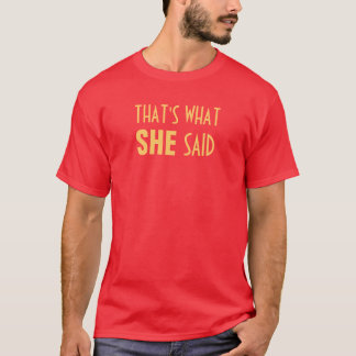 That's What SHE Said T-Shirt