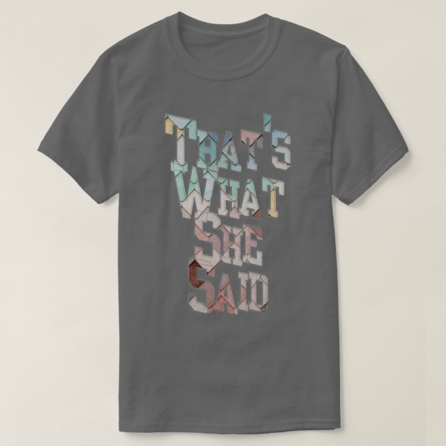Thats What She Said T-Shirt (Design Front)