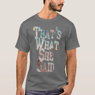 Thats What She Said T-Shirt