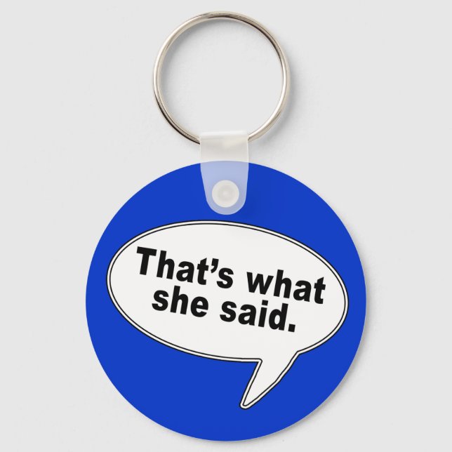 That's What She Said Talk Bubble T shirts Key Ring (Front)
