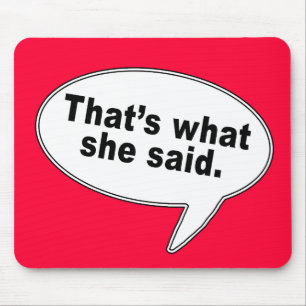 That's What She Said Talk Bubble T shirts Mouse Pad