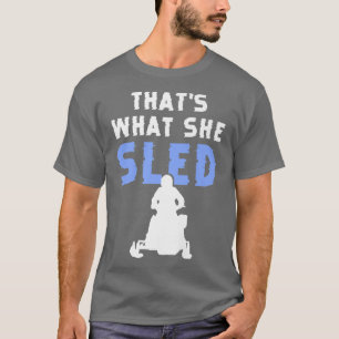 Thats what she sled funny snowmobile designs for s T-Shirt