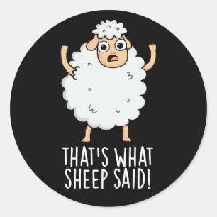 That's What Sheep Said Funny Animal Pun Dark BG Classic Round Sticker