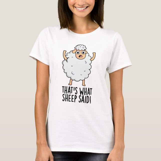 That's What Sheep Said Funny Animal Pun  T-Shirt (Front)