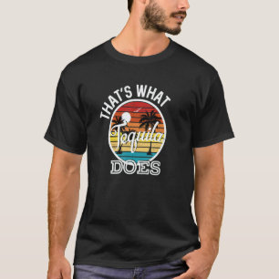 That's What Tequila Does Country Music Song Lyrics T-Shirt