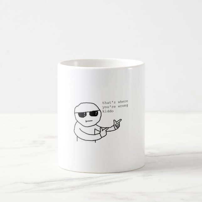 That's Where You're Wrong Kiddo Meme Coffee Mug (Center)