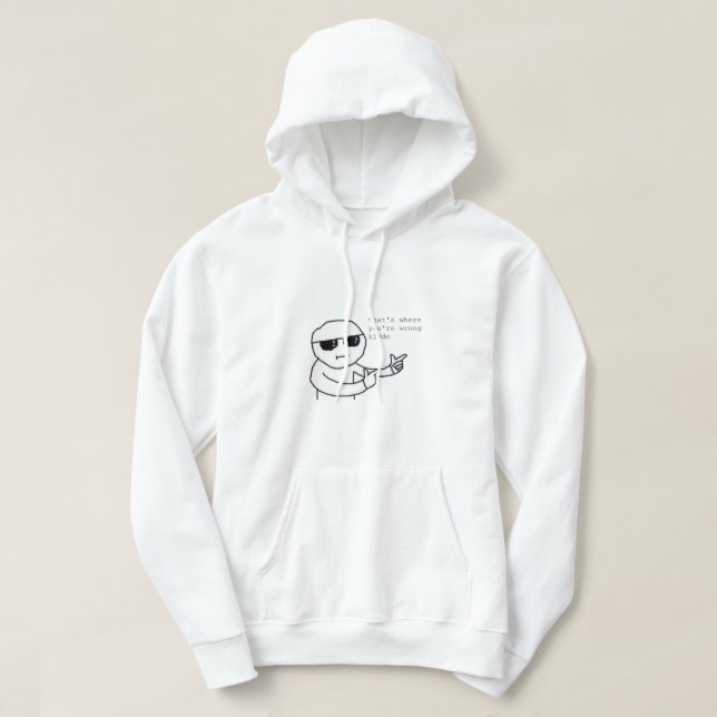 That's Where You're Wrong Kiddo Meme Hoodie (Design Front)