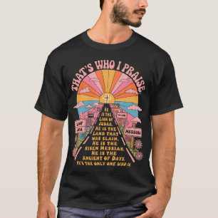 That's Who I Praise Jesus Christian Lake God Churc T-Shirt
