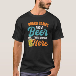 Thats why i am here beer alcohol board game board T-Shirt
