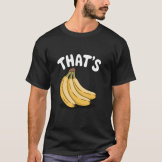 Thatu2019s Bananas, Funny Fruit Lover T-Shirt