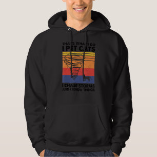 Thatu2019s What I Do I Pet Cats I Chase Storms, St Hoodie