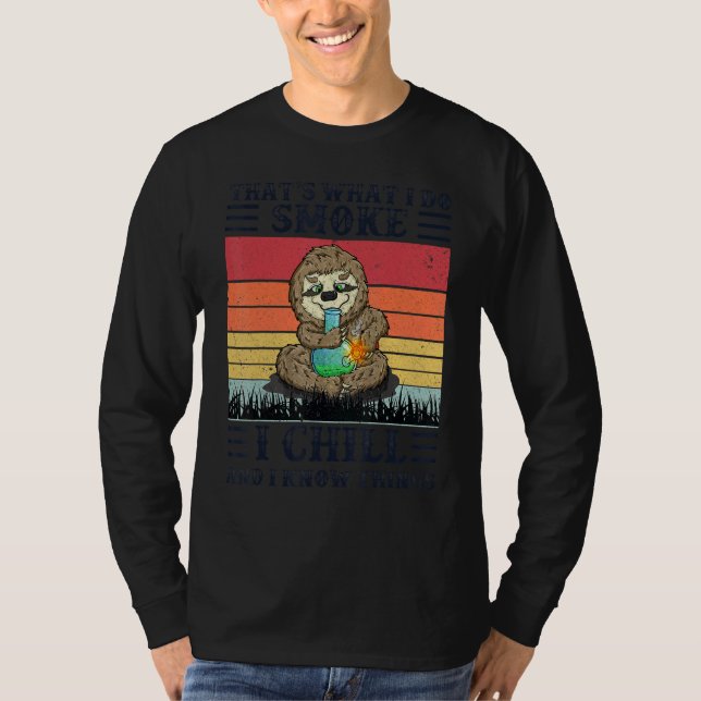 Thatu2019s What I Do I Smoke I Chill And I Know Th T-Shirt (Front)