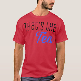 Thatx27s The Tea 5 T-Shirt
