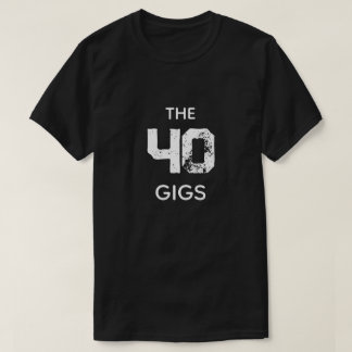 THE 40 GIGS T-Shirt