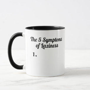 The 5 Symptoms of Laziness...1 Mug