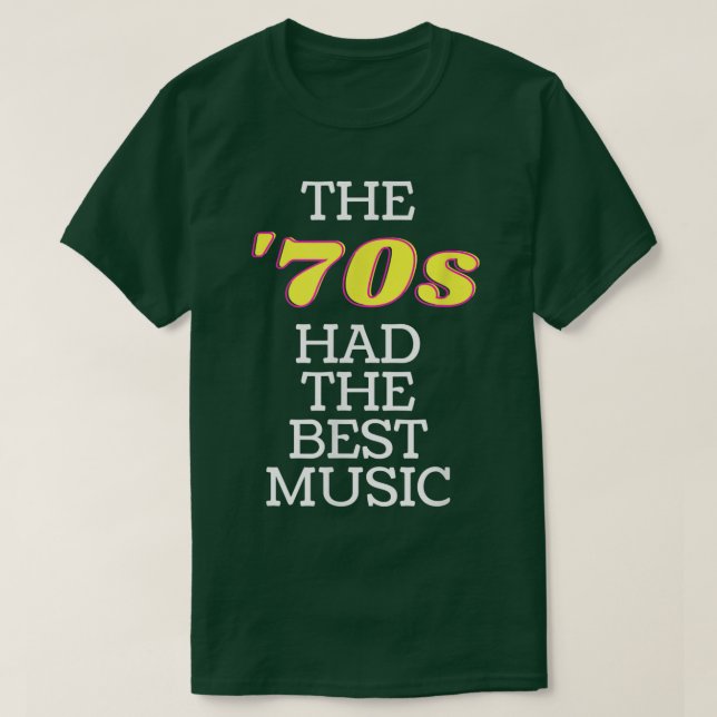 The '70s Had The Best Music 1970's Era Theme Song  T-Shirt (Design Front)