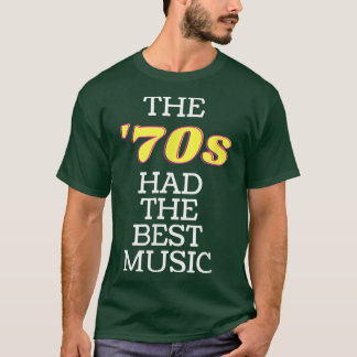 The '70s Had The Best Music 1970's Era Theme Song T-Shirt