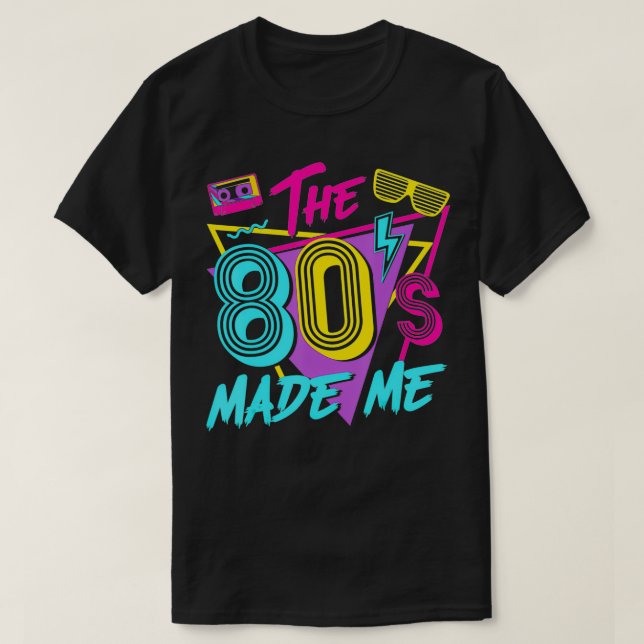 The 80s Made Me I Love The 80s  T-Shirt (Design Front)