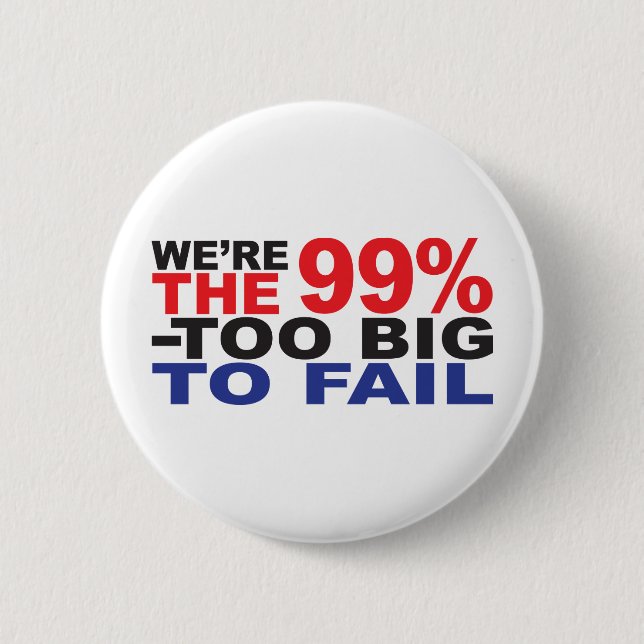The 99% - Too Big to Fail 6 Cm Round Badge (Front)
