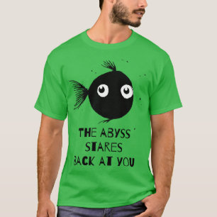 The abyss stares back at you cute little fish T-Shirt