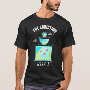 The Addiction Week 1 2 3 Freshwater Fish Breeder A T-Shirt