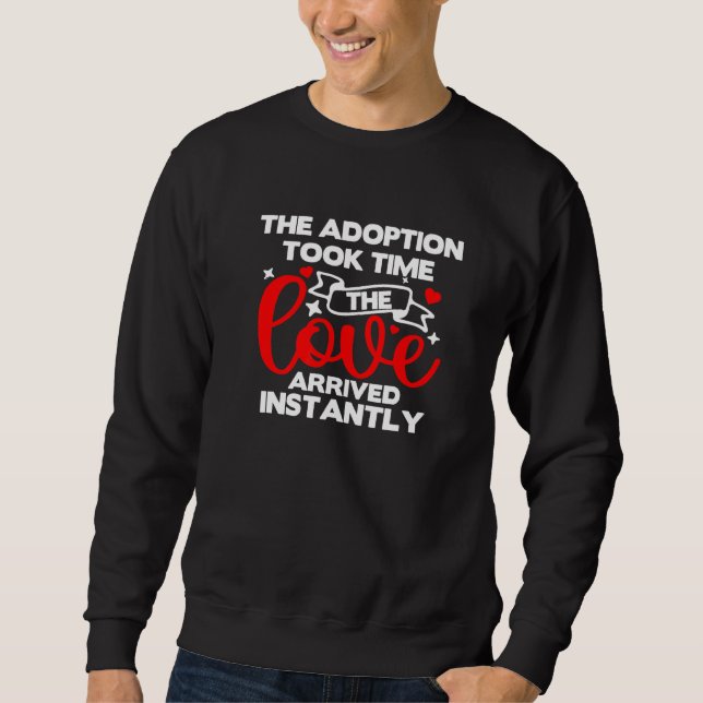 The Adoption Took Time Love Arrived Instantly Pare Sweatshirt (Front)
