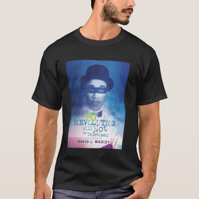 The AI Revolution Will Not Be Televised T-Shirt (Front)