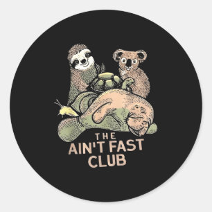 The Aint Fast Club Koala Sloth Turtle  Classic Round Sticker
