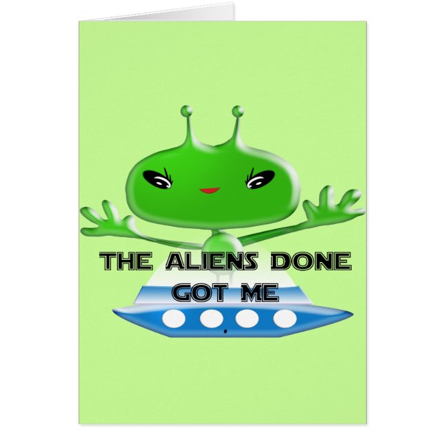 The Aliens Done Got Me Funny Cute Trendy (Front)