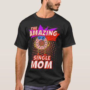The Amazing Single Mum Funny Doughnut Mothers Day T-Shirt