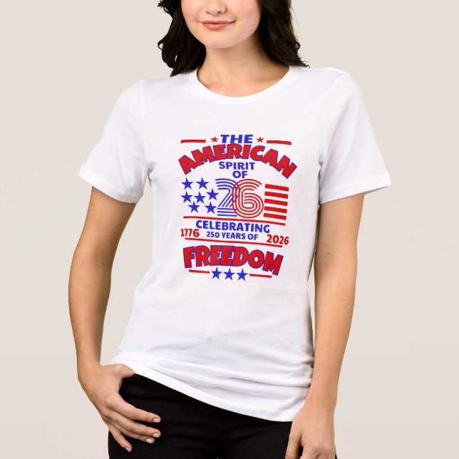  THE AMERICAN SPIRIT OF 26: 250 YEARS OF FREEDOM Tri-Blend SHIRT (Front)
