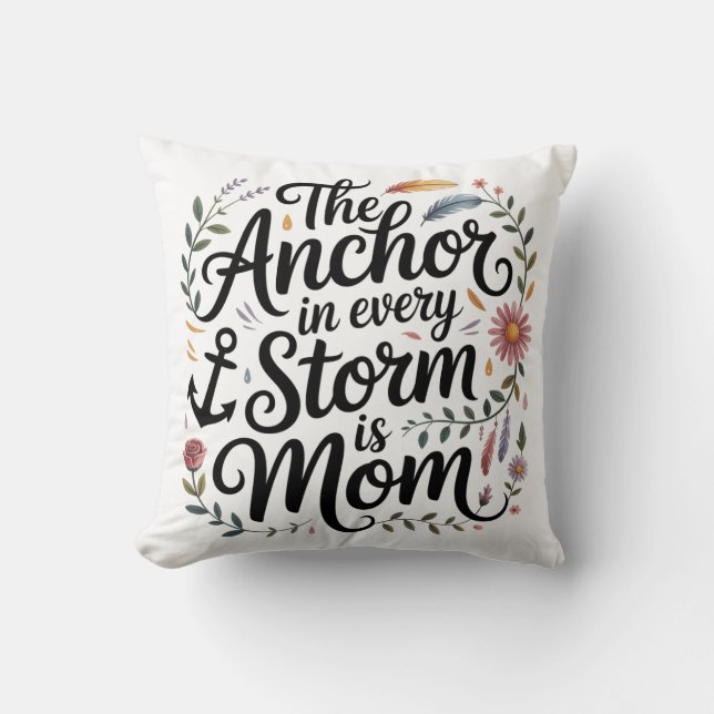 The Anchor In Every Storm Is Mom Cushion (Front)