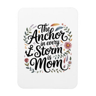 The Anchor In Every Storm Is Mom Magnet