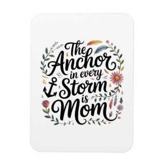 The Anchor In Every Storm Is Mom Magnet