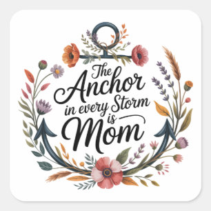 The Anchor In Every Storm Is Mom Square Sticker