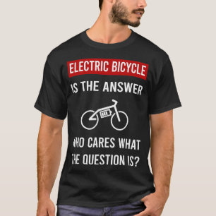 The Answer Electric Bicycle E Bike Ebike T-Shirt