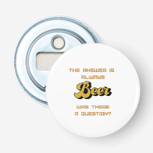 The Answer is Always Yes on a Bottle Opener