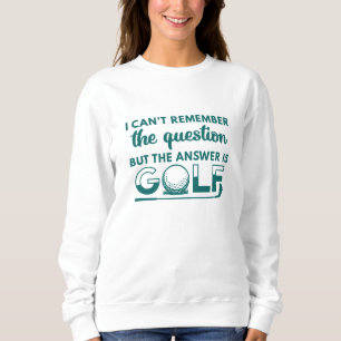The Answer Is Golf Sweatshirt