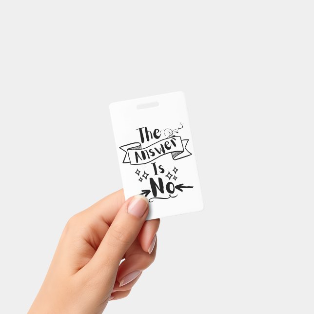 The Answer Is No Funny Quote ID Badge (Handheld)