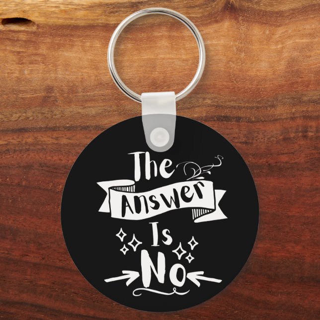 The Answer Is No Funny Quote White Text Key Ring (Front)