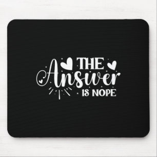 The Answer Is Nope _1 Mouse Pad