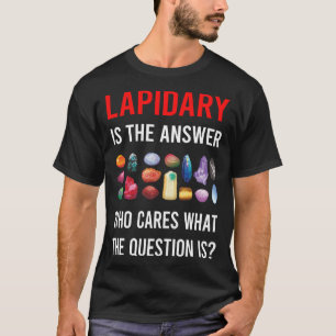 The Answer Lapidary Lapidarist T-Shirt